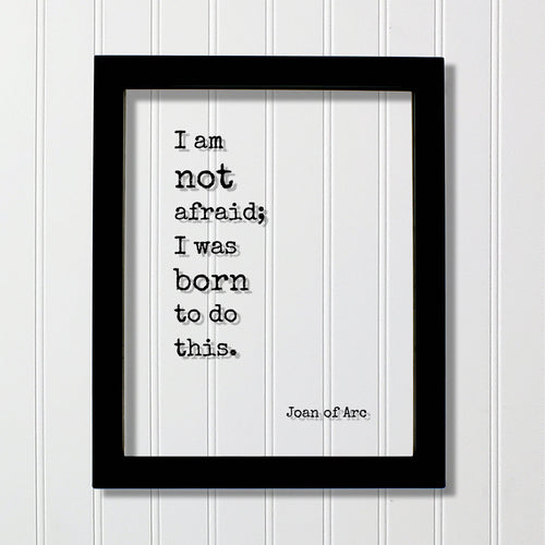 Joan of Arc - Floating Quote - I am not afraid; I was born to do this. - Quote Art Print - Bravery Destiny Leadership Success Fearless