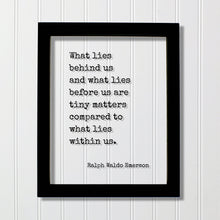 Ralph Waldo Emerson - What lies behind us and what lies before us are tiny matters compared to what lies within us - Floating Quote Wisdom