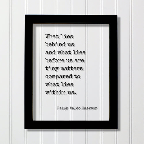 Ralph Waldo Emerson - What lies behind us and what lies before us are tiny matters compared to what lies within us - Floating Quote Wisdom