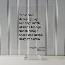 Edgar Allan Poe Quote - Those who dream by day are cognizant of many things which escape those who dream only by night - Eleonora - Dreamer