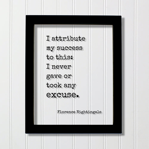 Florence Nightingale - Floating Quote - I attribute my success to this: I never gave or took any excuse - Quote Art Print - Successful