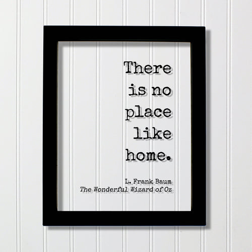 There is no place like home - L. Frank Baum - The Wonderful Wizard of Oz - Floating Quote - Modern Minimalist Dorothy Housewarming